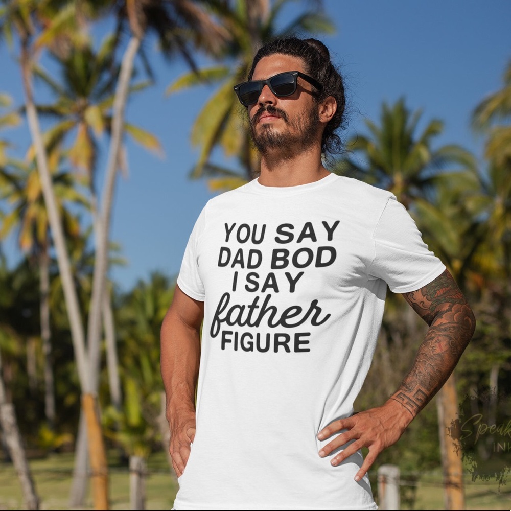 Gift 4 Dad ✨ You Say Dad Bod I say Father figure